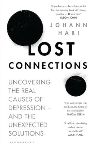 Lost Connections: Uncovering the Real Causes of Depression – and the Unexpected Solutions